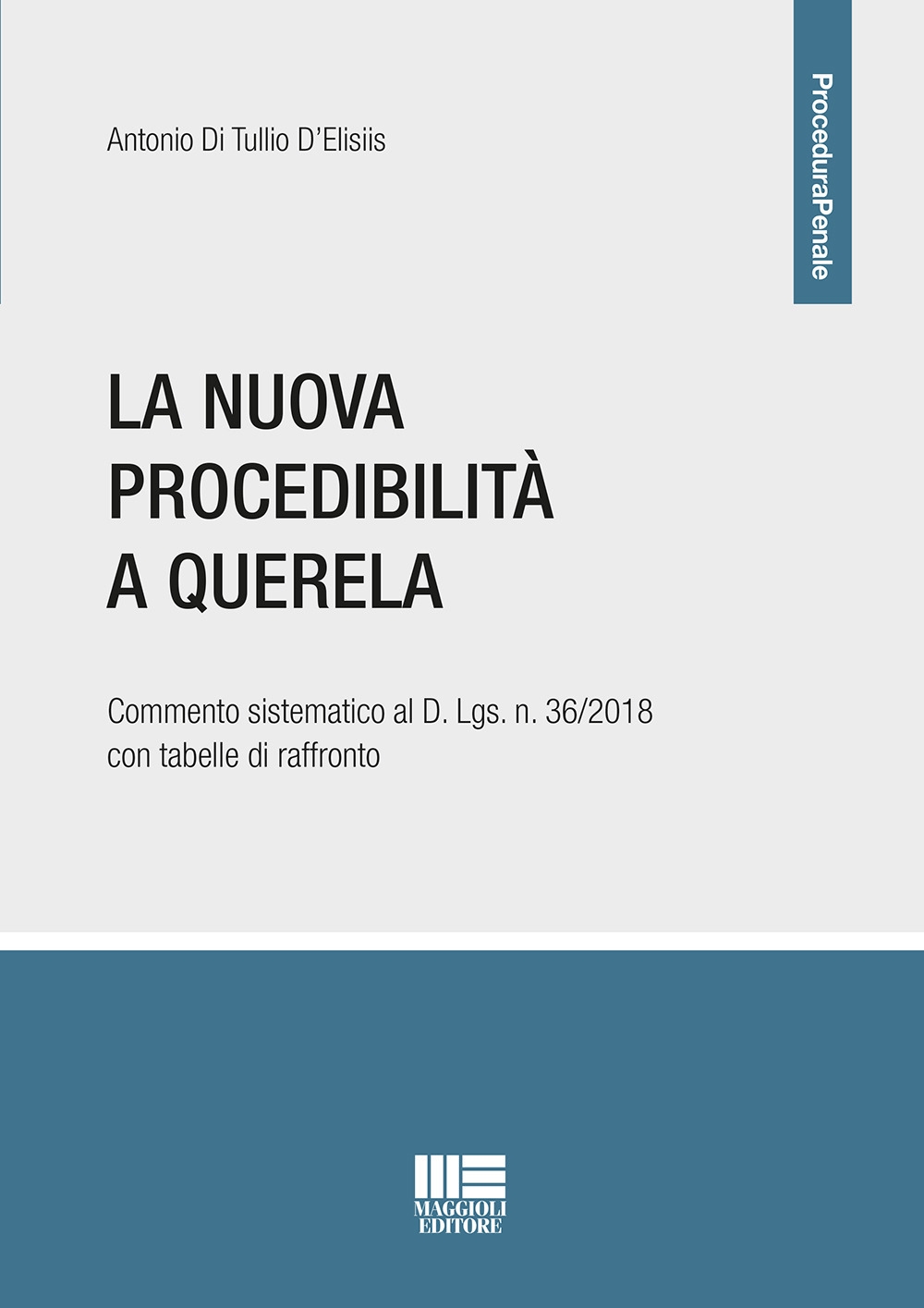 La nuova procedibilità a querela. Commento sistematico al D. Lgs. n. 36/2018 con tabelle di raffronto La nuova procedibilità a querela. Commento sistematico al D. Lgs. n. 36/2018 con tabelle di raffronto
