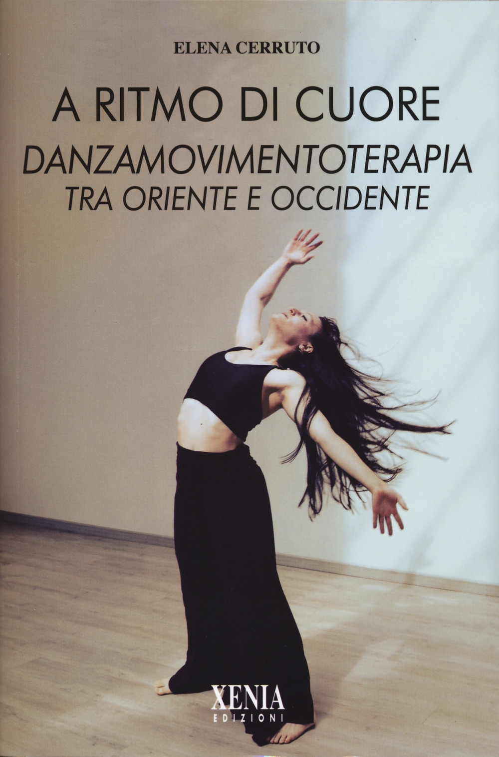 A ritmo di cuore. Danza movimento terapia tra Oriente e Occidente. Nuova ediz