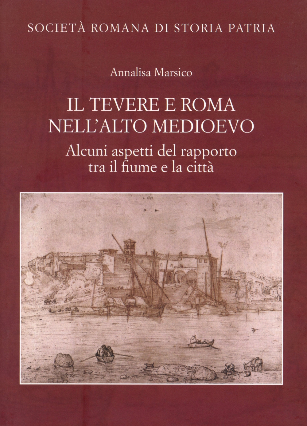 Il Tevere e Roma nell'alto medioevo. Alcuni aspetti del rapporto tra il fiume e la città Il Tevere e Roma nell'alto medioevo. Alcuni aspetti del rapporto tra il fiume e la città