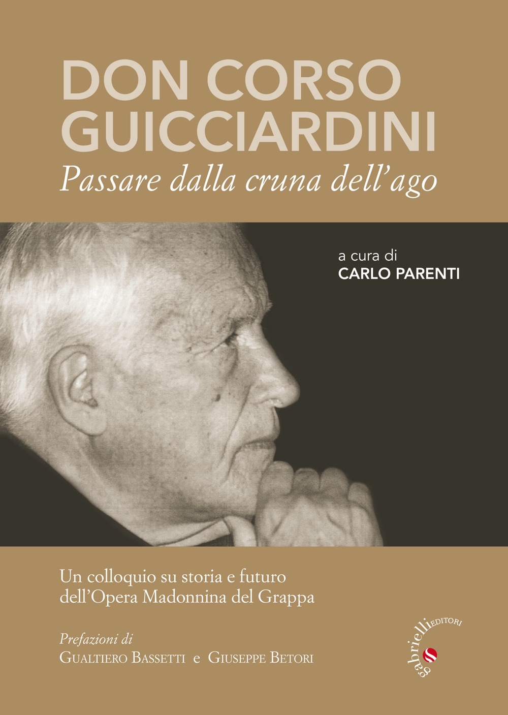 Don Corso Guicciardini. Passare dalla cruna dell'ago. Un colloquio su storia e futuro dell'Opera Madonnina del Grappa Don Corso Guicciardini. Passare dalla cruna dell'ago. Un colloquio su storia e futuro dell'Opera Madonnina del Grappa