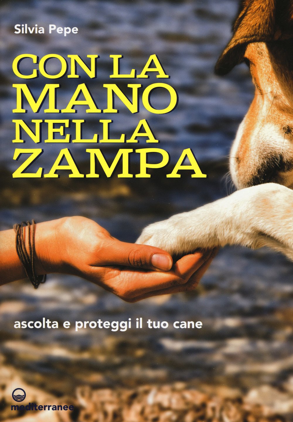 Con la mano nella zampa. Ascolta e proteggi il tuo cane Con la mano nella zampa. Ascolta e proteggi il tuo cane