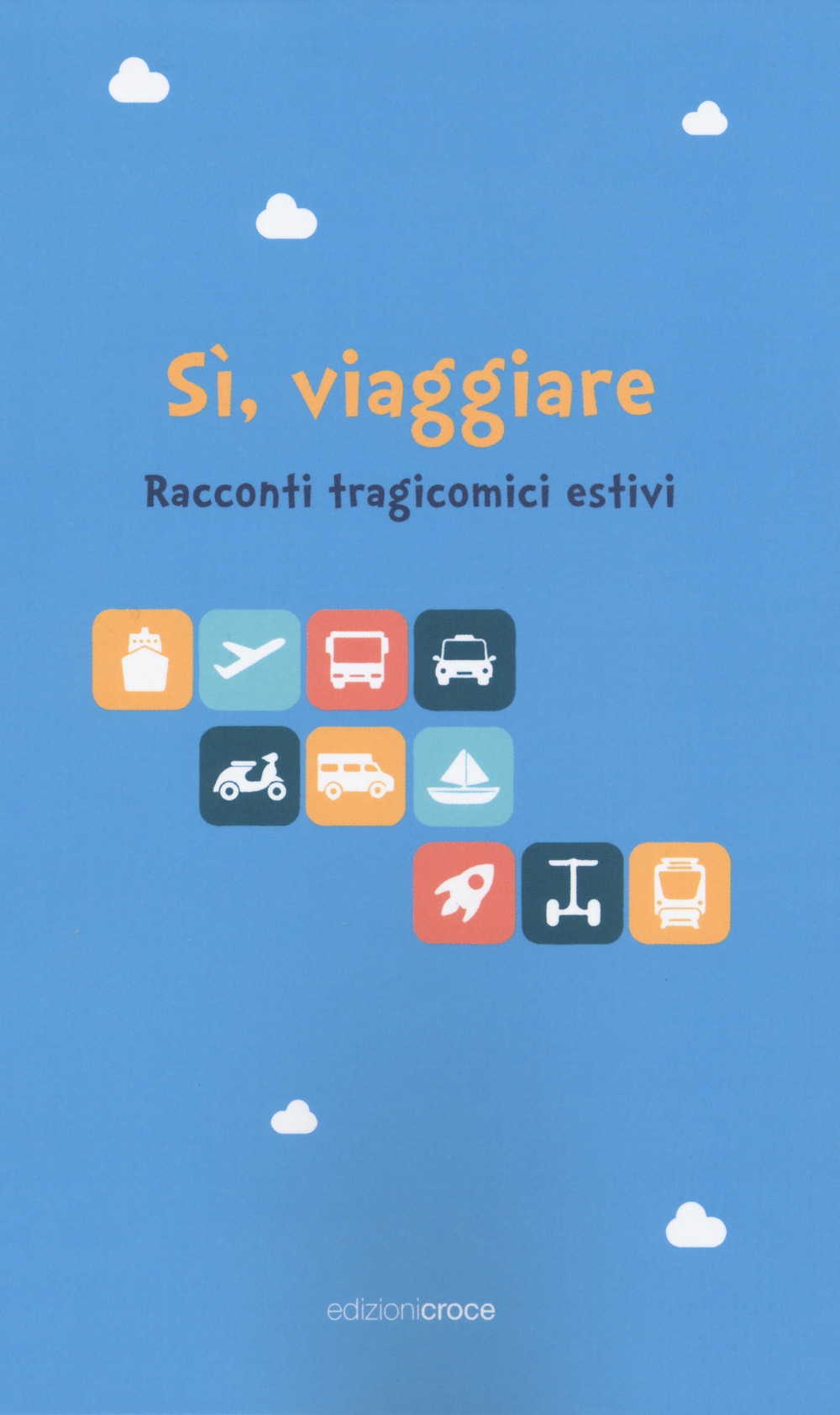 Sì, viaggiare. Racconti tragicomici estivi Sì, viaggiare. Racconti tragicomici estivi