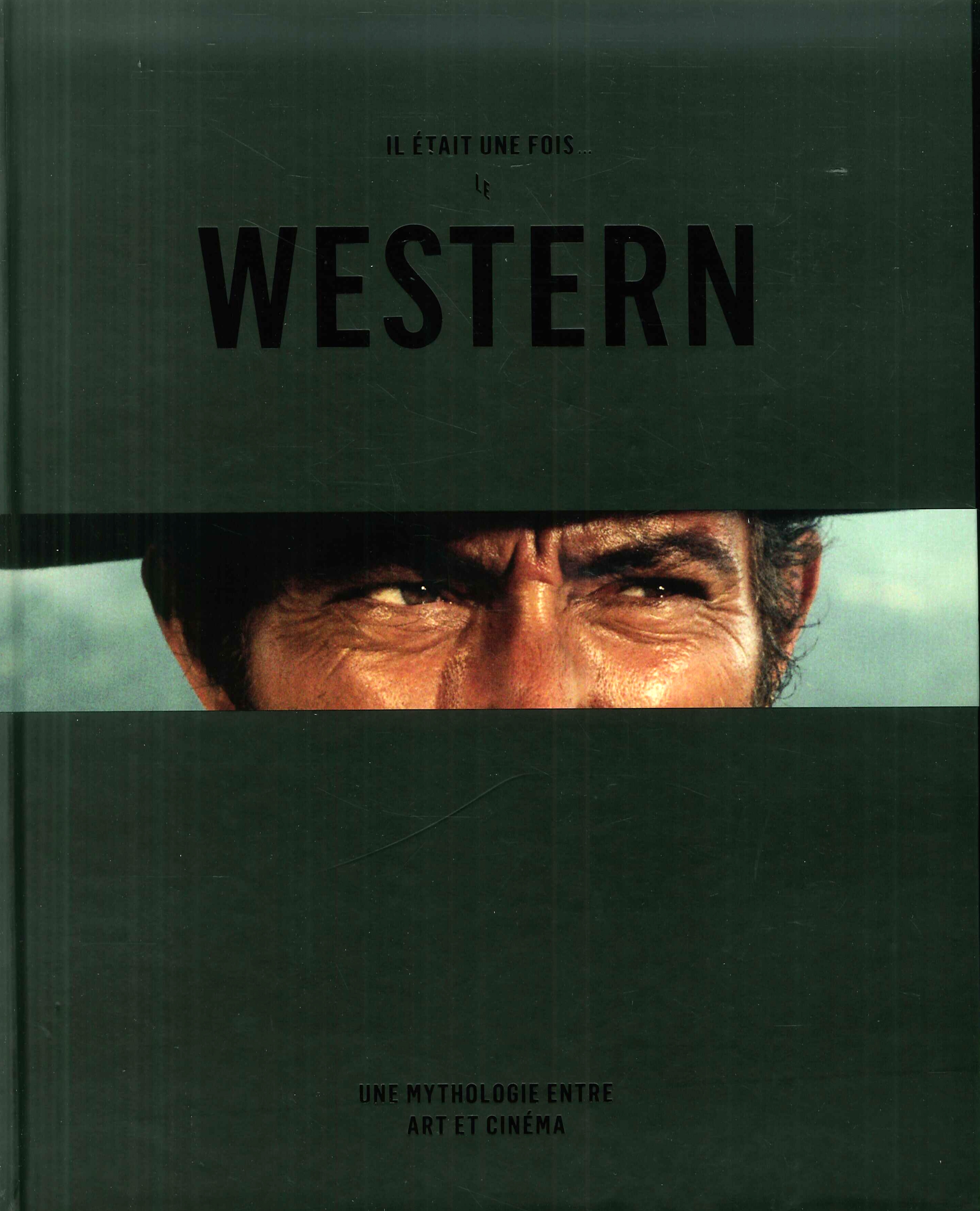 Il était une fois... le Western. Une mythologie entre art et cinéma Il était une fois... le Western. Une mythologie entre art et cinéma