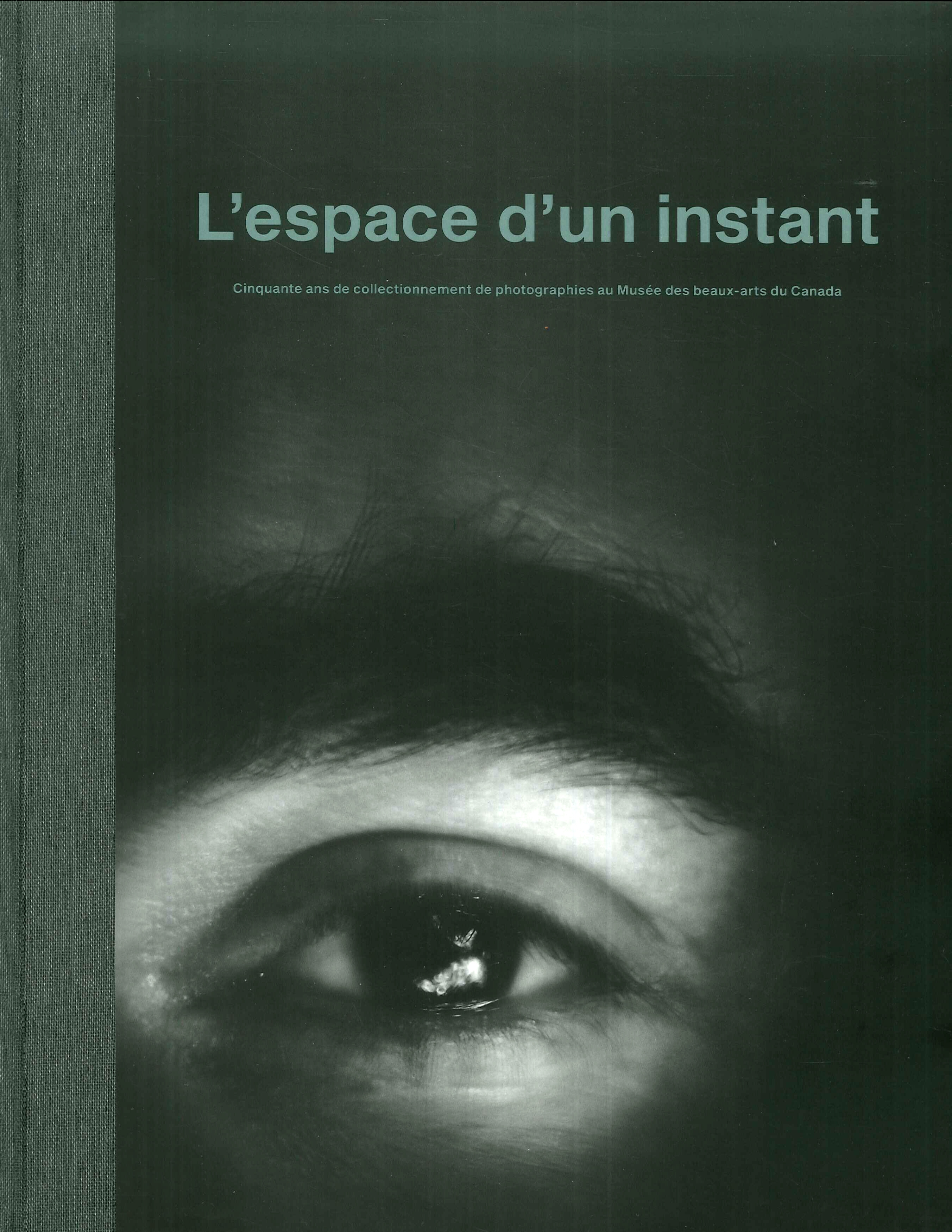 L'espace d'un instant. Cinquante ans de collectionnement de photographies au Musée des Beaux-Arts du Canada L'espace d'un instant. Cinquante ans de collectionnement de photographies au Musée des Beaux-Arts du Canada