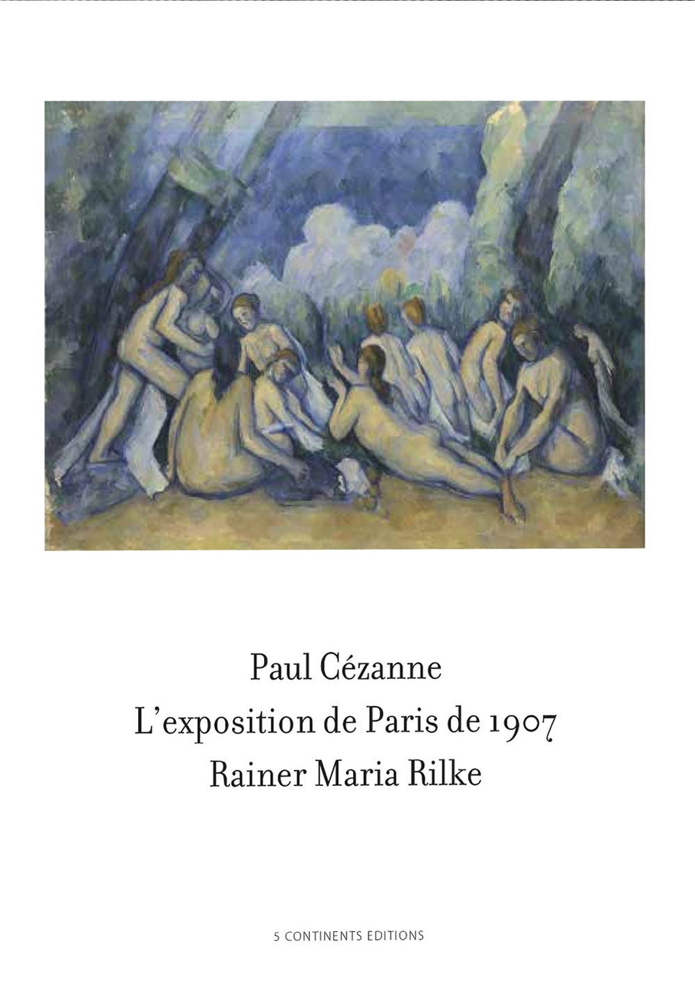 Paul Cézanne. L'exposition de Paris de 1907 visitée, admirée et décrite par Rainer Maria Rilke Paul Cézanne. L'exposition de Paris de 1907 visitée, admirée et décrite par Rainer Maria Rilke