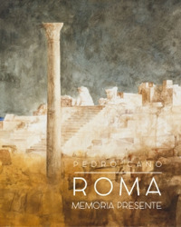 Roma. Memoria presente. Ediz. illustrata Roma. Memoria presente. Ediz. illustrata
