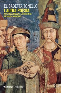 L'Altra Poesia. Arte Giullaresca e Letteratura nel Basso Medioevo