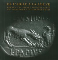 De l'Aigle À la Louve. Monnaies Et Gemmes Antiques Entre Art, Propagande Et Affirmation De Soi.