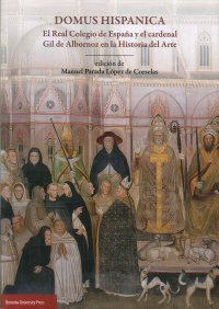 Domus hispanica. El Real Colegio de España y el cardenal Gil de Albornoz en la historia del arte