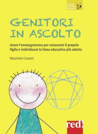 Genitori in ascolto. Usare l'enneagramma per conoscere il proprio figlio e individuare la linea educativa più adatta. Nuova ediz