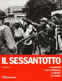 Il sessantotto. Vol. 3: I comunisti. I neri d'America. I cattolici. Le bombe
