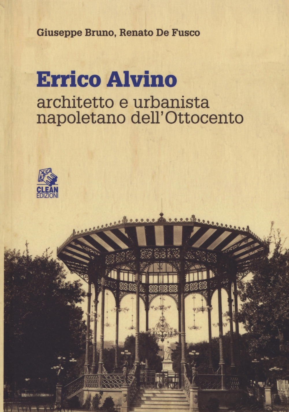 Errico Alvino. Architetto e urbanista napoletano dell'800 Errico Alvino. Architetto e urbanista napoletano dell'800