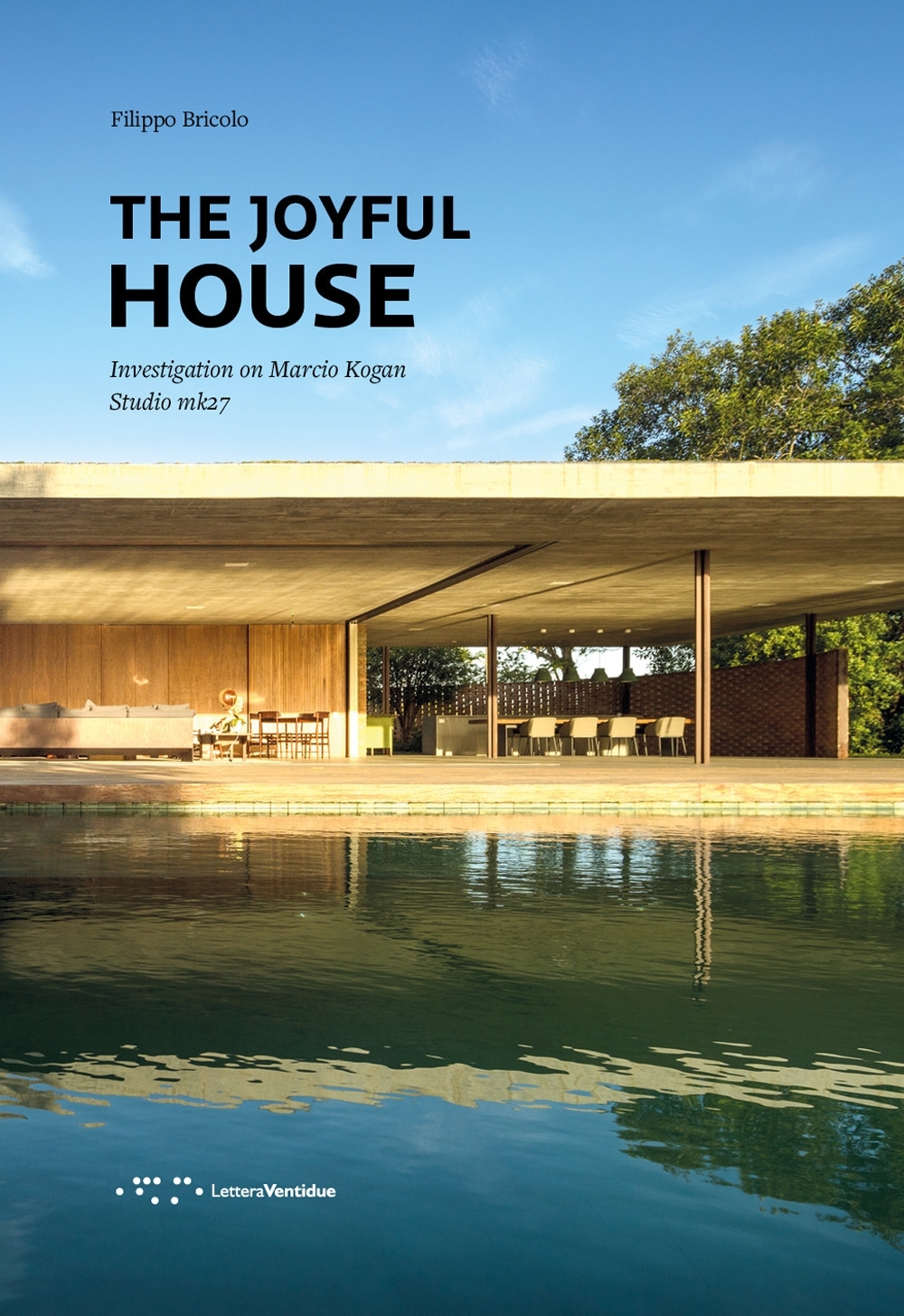 The Joyful House. Investigation On Marcio Kogan Studio Mk27 The Joyful House. Investigation On Marcio Kogan Studio Mk27