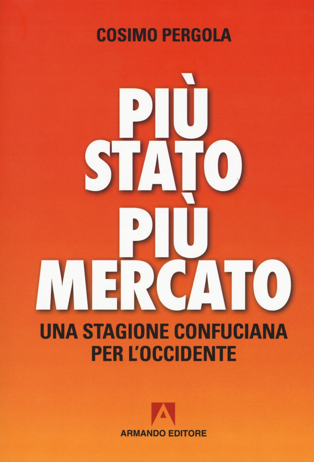 Più stato più mercato. Una stagione confuciana per l'Occidente Più stato più mercato. Una stagione confuciana per l'Occidente