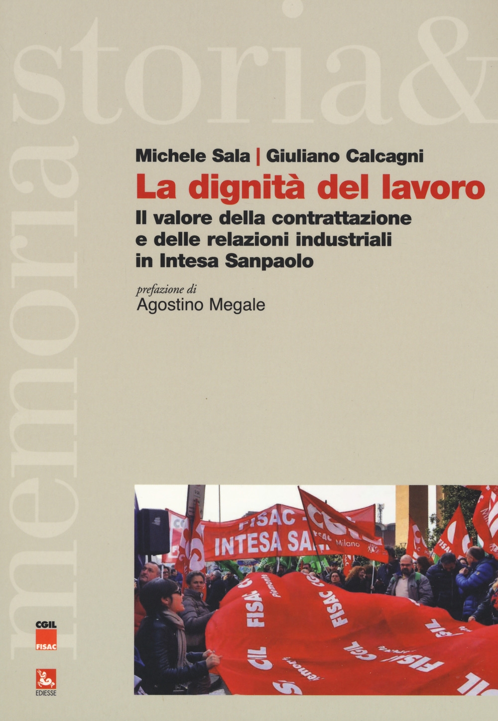 La dignità del lavoro. Il valore della contrattazione e delle relazioni industriali in Intesa Sanpaolo La dignità del lavoro. Il valore della contrattazione e delle relazioni industriali in Intesa Sanpaolo
