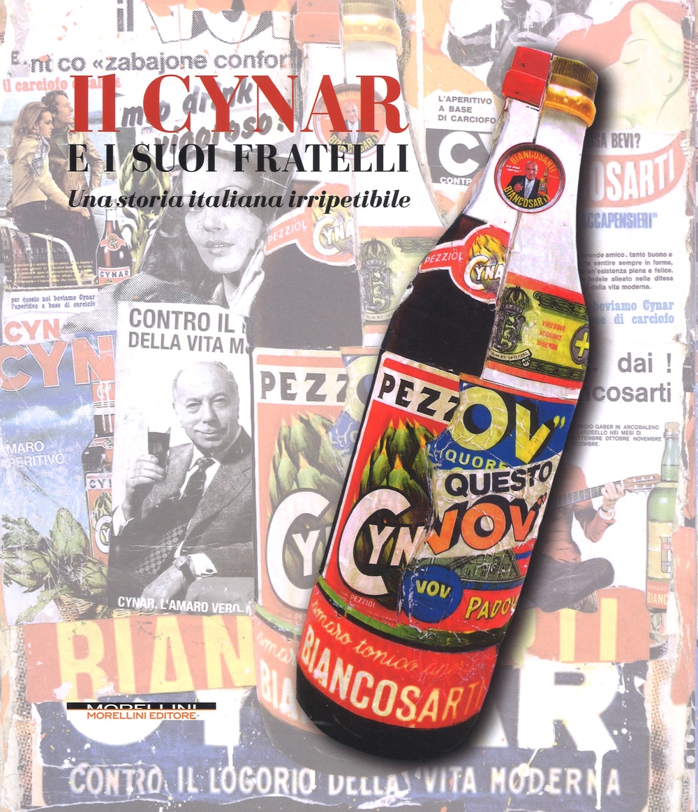Il Cynar e i suoi fratelli. Una storia italiana irripetibile. Ediz. illustrata Il Cynar e i suoi fratelli. Una storia italiana irripetibile. Ediz. illustrata