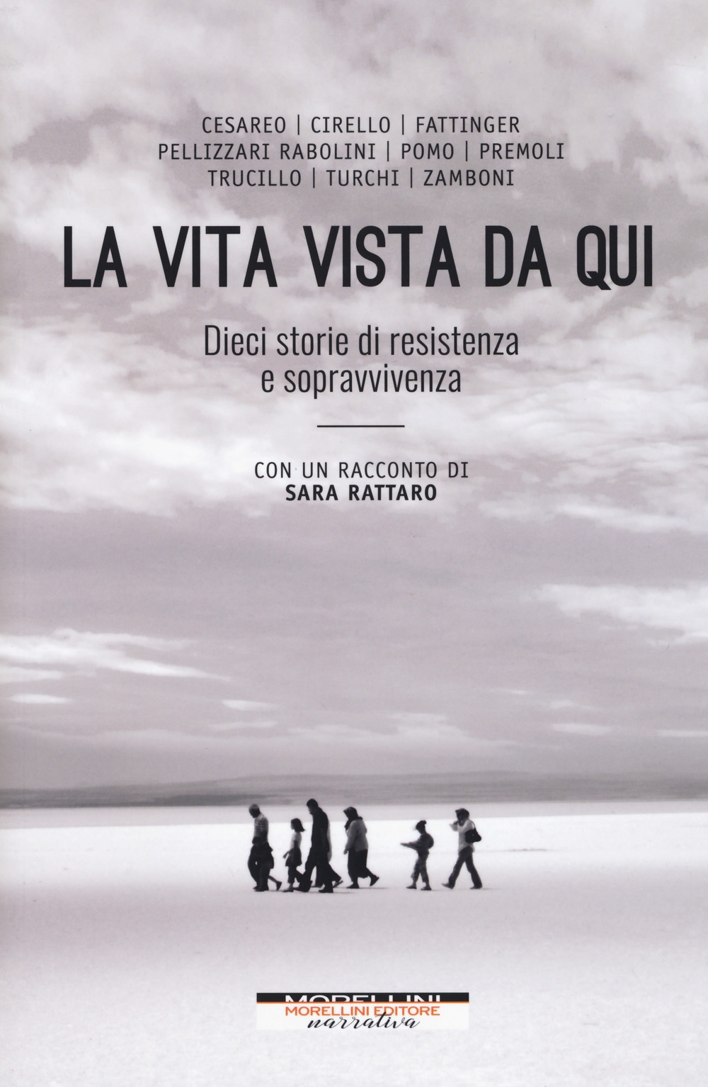 La vita vista da qui. Dieci storie di resistenza e sopravvivenza. Con un racconto di Sara Rattaro La vita vista da qui. Dieci storie di resistenza e sopravvivenza. Con un racconto di Sara Rattaro