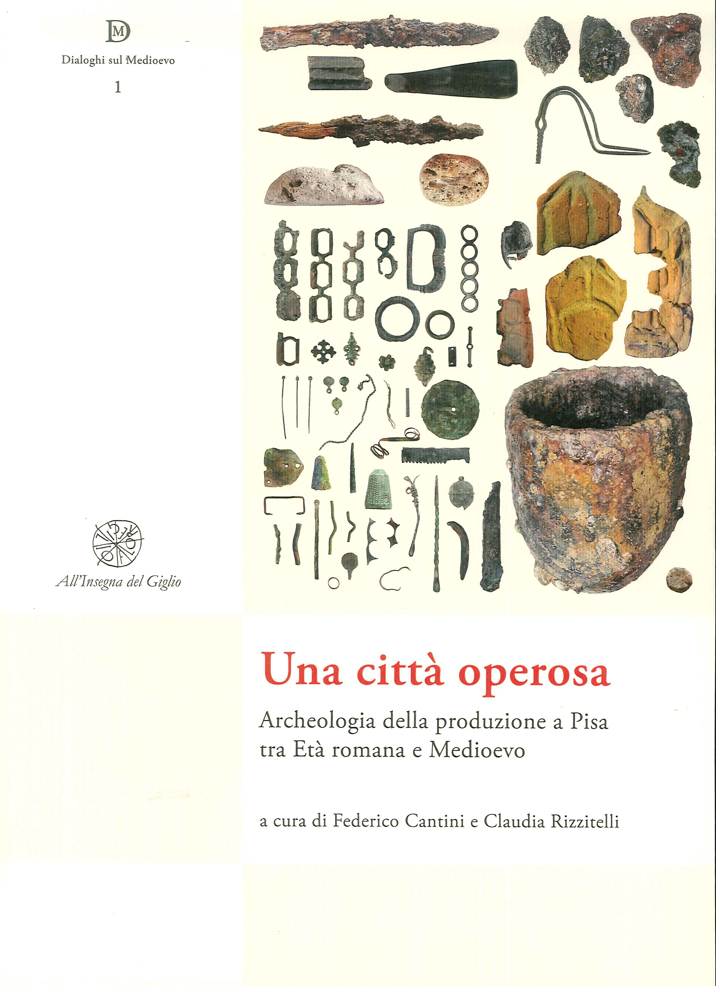 Una Città Operosa. Archeologia della Produzione a Pisa tra Età Romana e Medioevo Una Città Operosa. Archeologia della Produzione a Pisa tra Età Romana e Medioevo