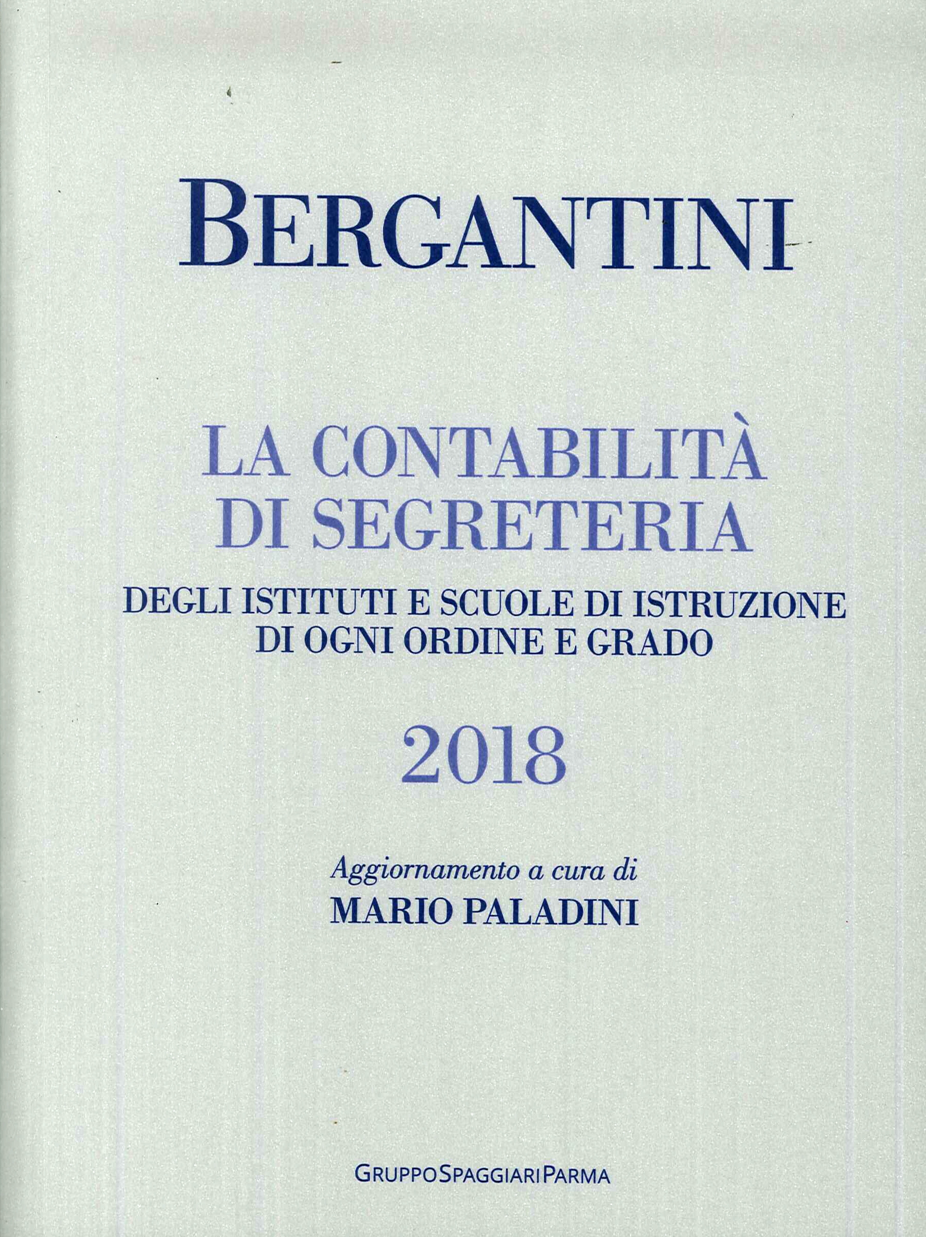 Bergantini. La contabilita di segreteria degli Istituti e Scuole di Istruzione di ogni ordine e grado. Edizione 2018 Bergantini. La contabilita di segreteria degli Istituti e Scuole di Istruzione di ogni ordine e grado. Edizione 2018