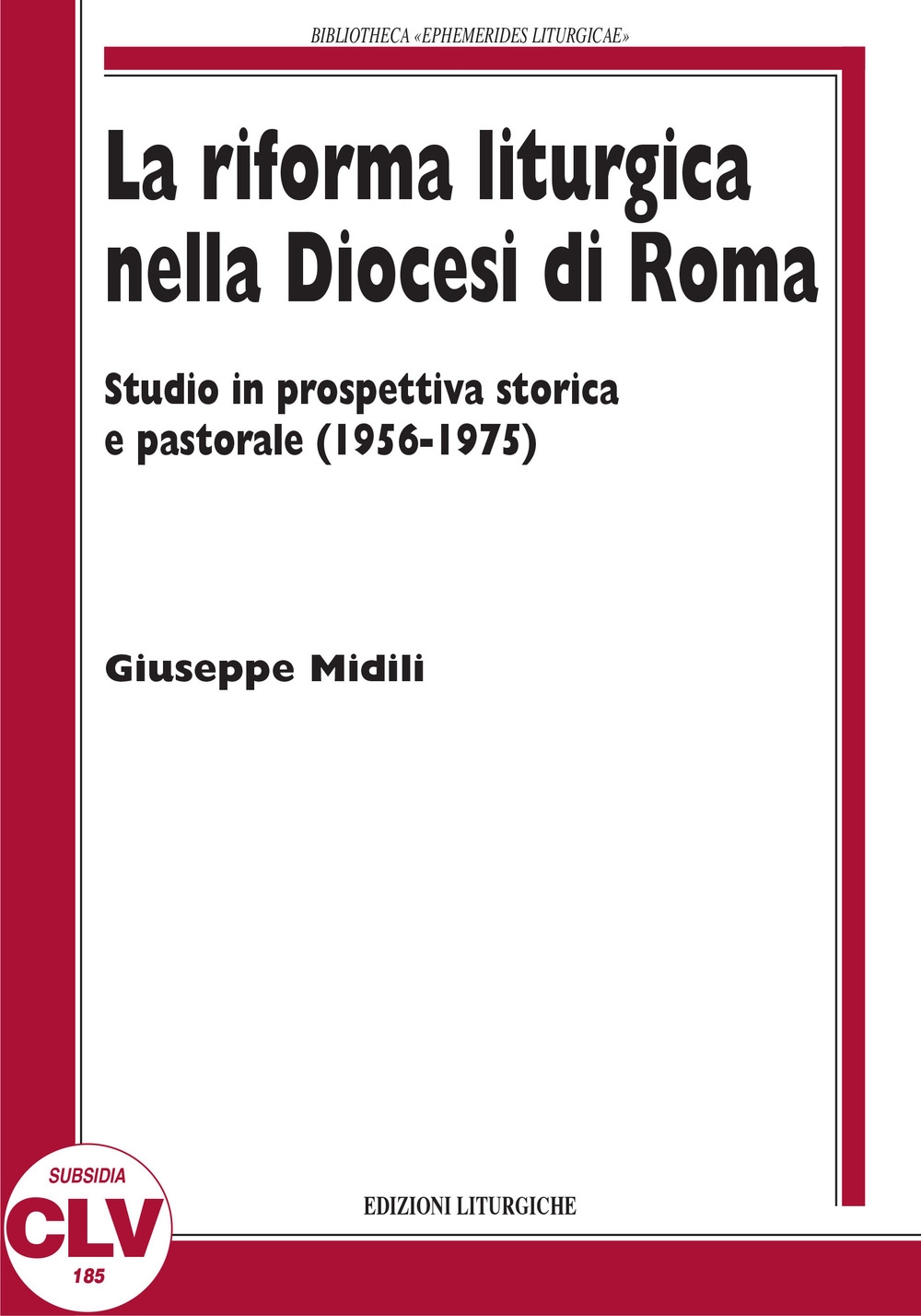 La riforma liturgica nella diocesi di Roma. Studio in prospettiva storica e pastorale (1956-1975) La riforma liturgica nella diocesi di Roma. Studio in prospettiva storica e pastorale (1956-1975)