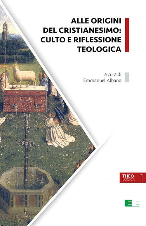 Alle origini del cristianesimo: culto e riflessione teologica Alle origini del cristianesimo: culto e riflessione teologica