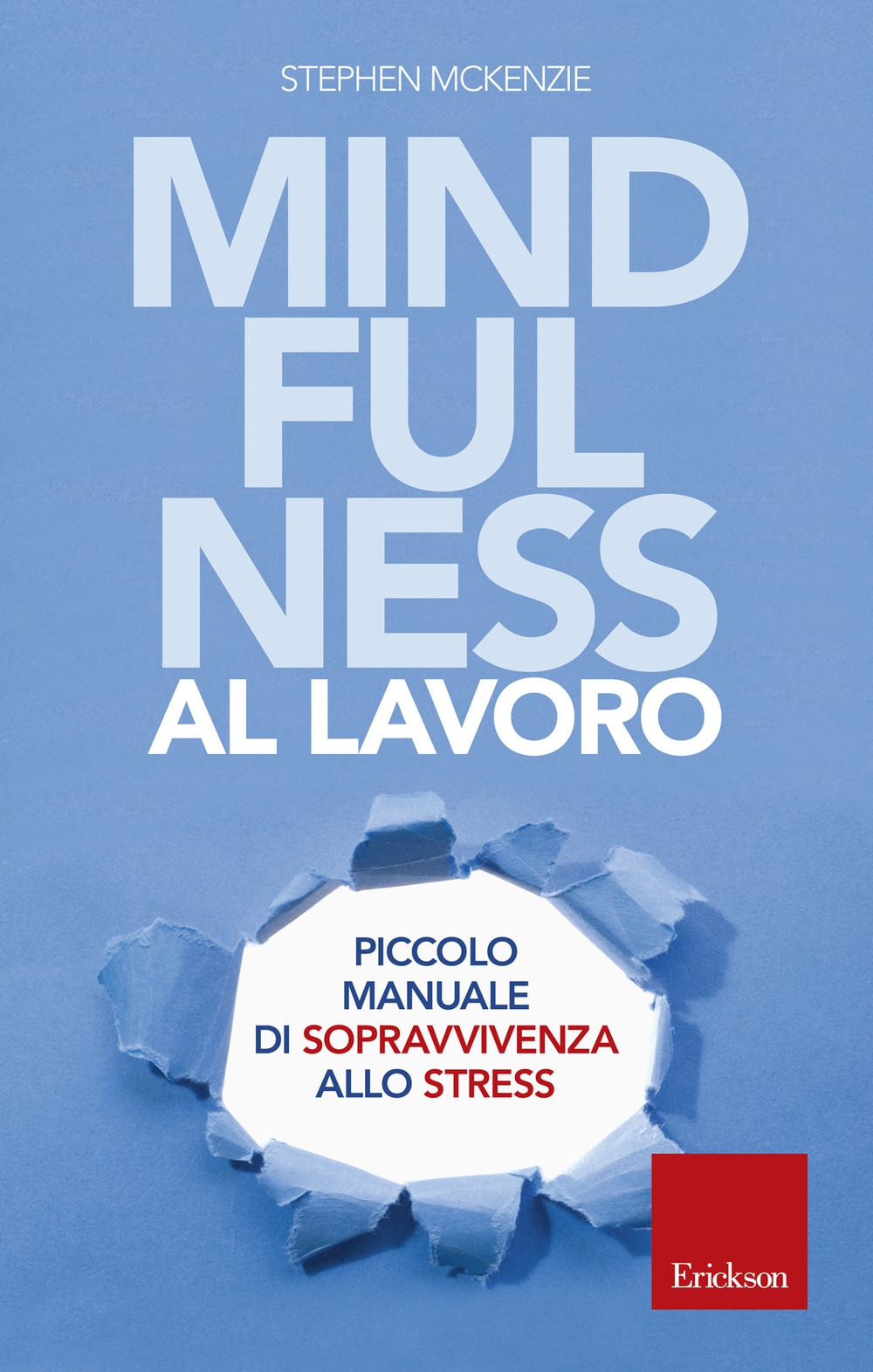 Mindfulness al lavoro. Piccolo manuale di sopravvivenza allo stress Mindfulness al lavoro. Piccolo manuale di sopravvivenza allo stress
