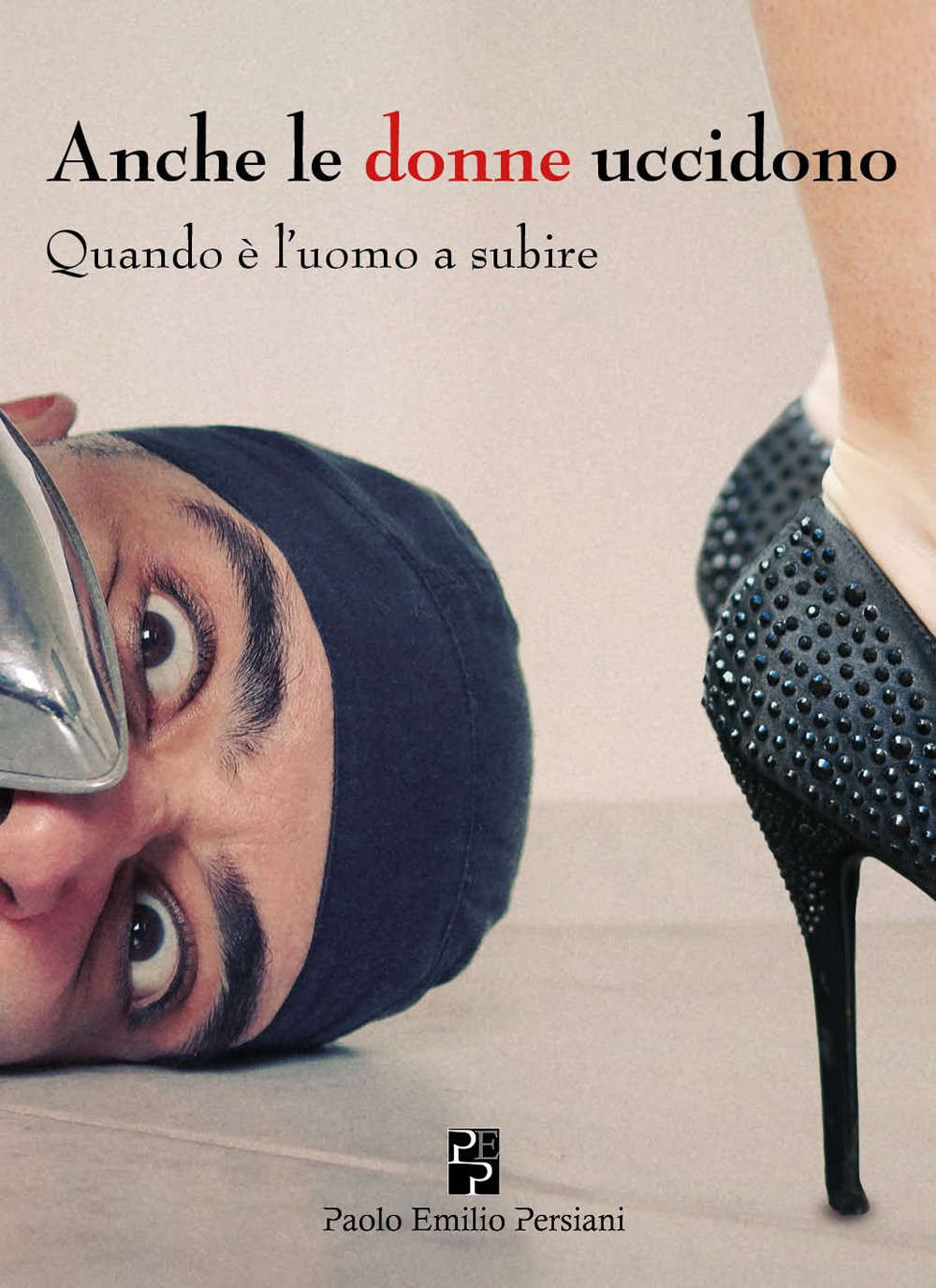 Anche le donne uccidono. Quando è l'uomo a subire Anche le donne uccidono. Quando è l'uomo a subire