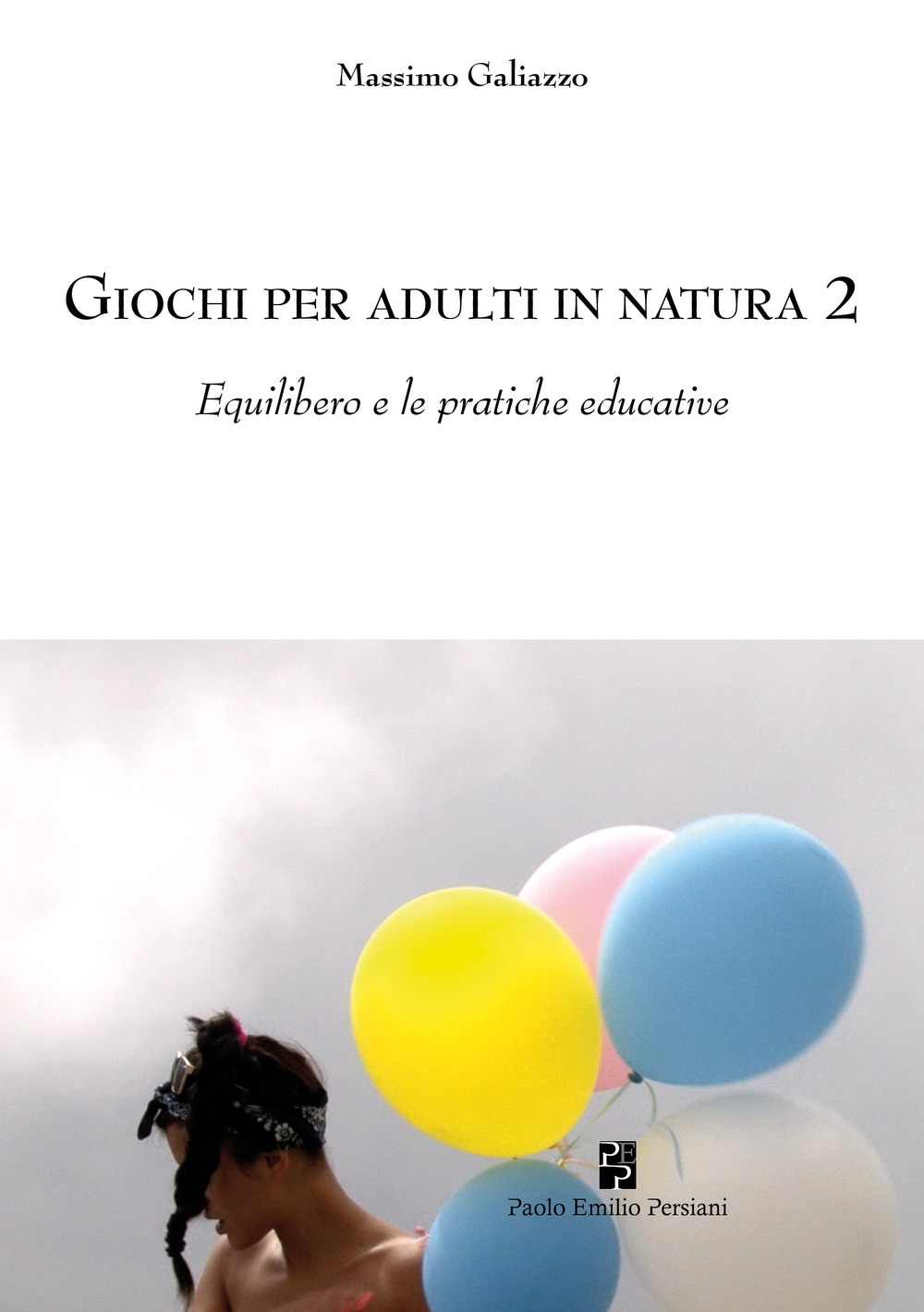 Giochi per adulti in natura. Vol. 1: Equilibero e le pratiche educative Giochi per adulti in natura. Vol. 1: Equilibero e le pratiche educative