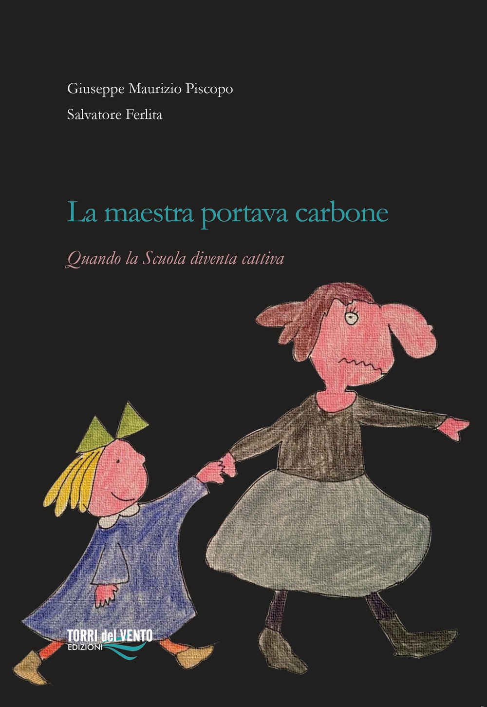 La maestra portava carbone. Quando la scuola diventa cattiva La maestra portava carbone. Quando la scuola diventa cattiva