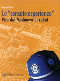 Le "Sensate Esperienze". Pisa dal Medioevo ai Robot