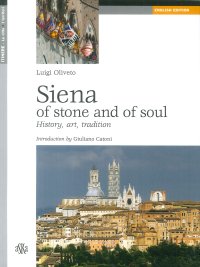 Siena of stone and of soul. History, art, tradition.