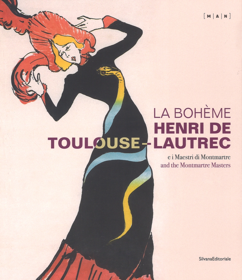 La Bohème. Henri de Toulouse-Lautrec e i Maestri di Montmartre. Henri de Toulouse-Lautrec and the Montmatre Masters. La Bohème. Henri de Toulouse-Lautrec e i Maestri di Montmartre. Henri de Toulouse-Lautrec and the Montmatre Masters.