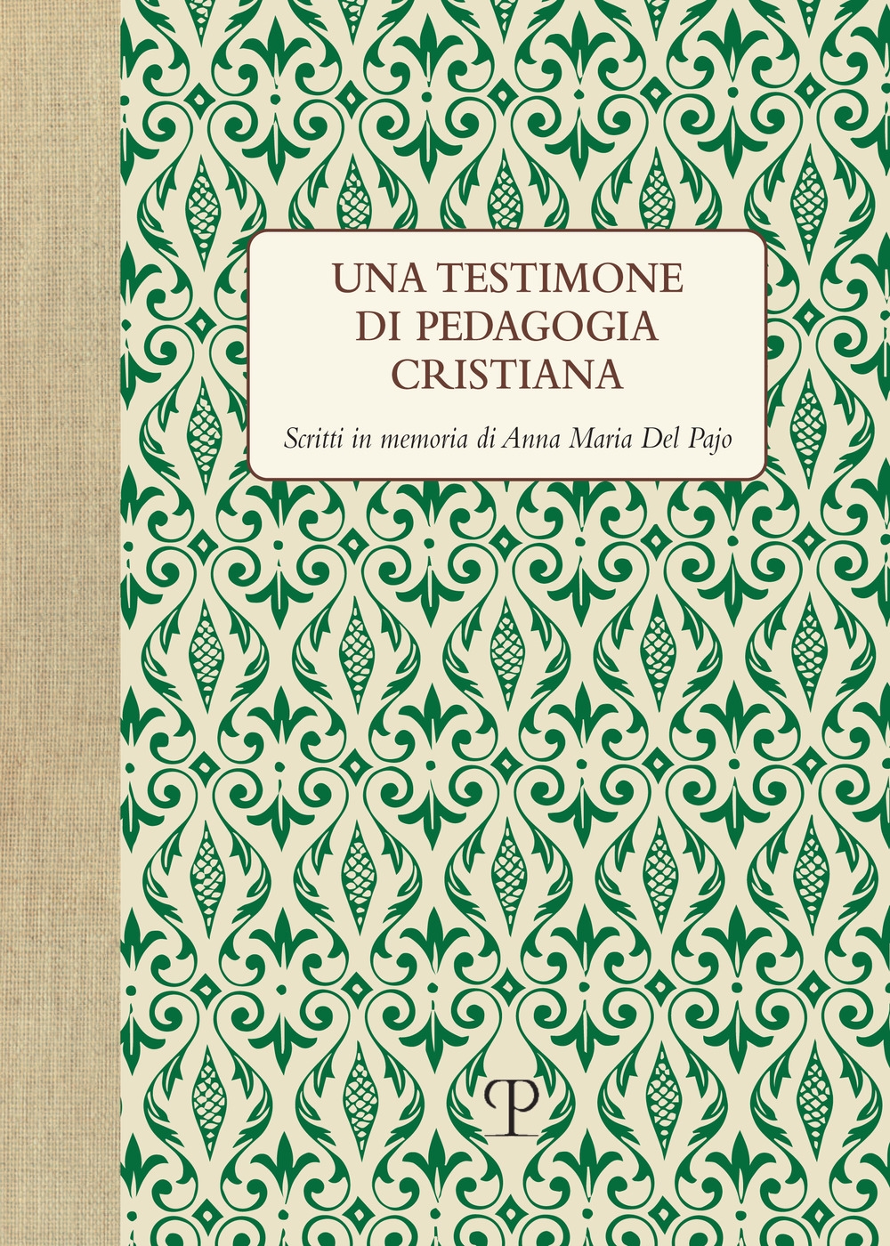 Una testimone di pedagogia cristiana. Scritti in memoria di Anna Maria del Pajo Una testimone di pedagogia cristiana. Scritti in memoria di Anna Maria del Pajo