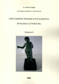 Urne cinerarie perugine di età ellenistica. Mitologia e letteratura. Vol. 2