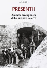 Presenti! Animali protagonisti della grande guerra.