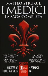 I Medici. La saga completa: Una dinastia al potere-Una regina al potere-Un uomo al potere-Decadenza di una famiglia