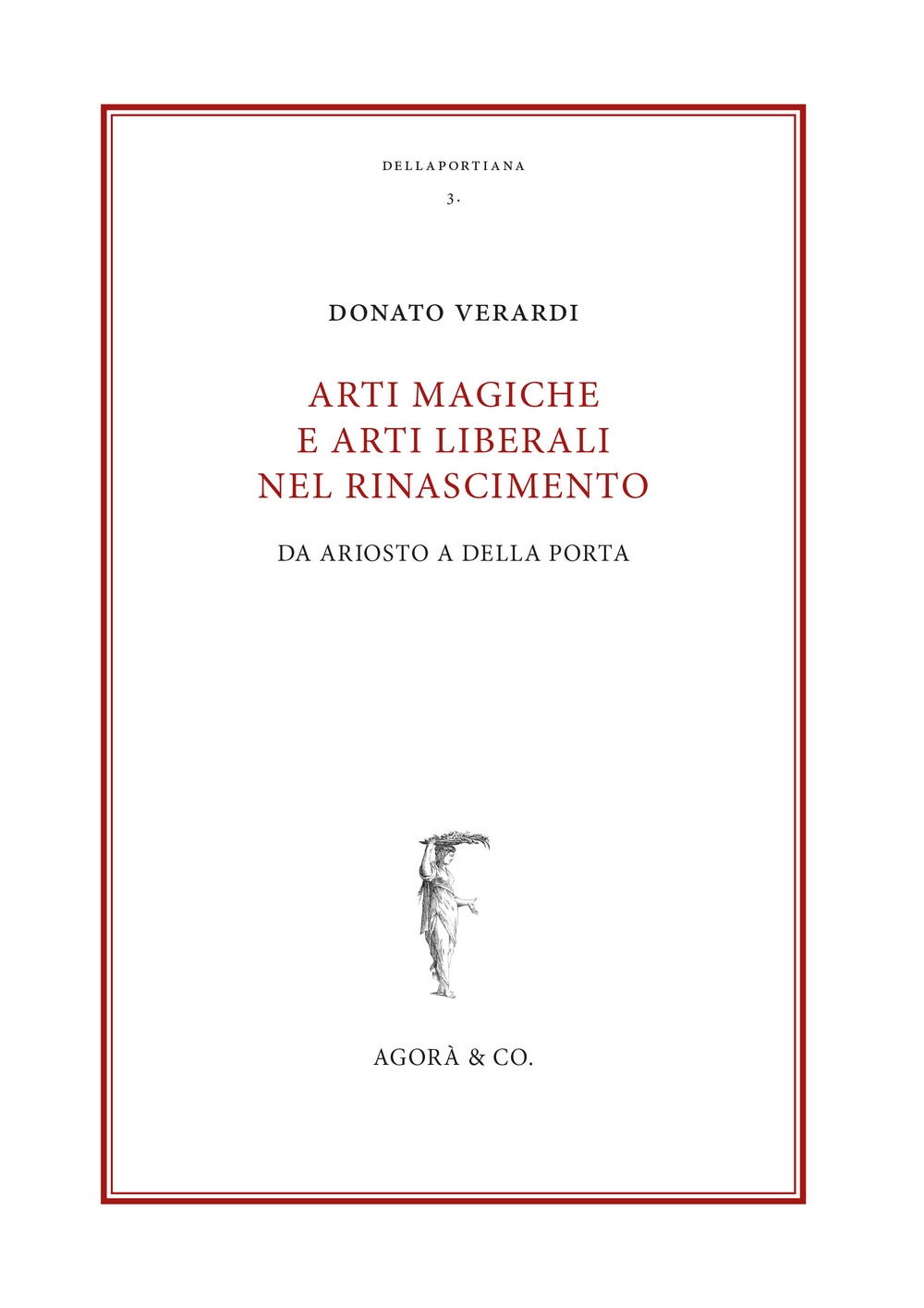 Arti magiche e arti liberali nel Rinascimento. Da Ariosto a Della Porta Arti magiche e arti liberali nel Rinascimento. Da Ariosto a Della Porta