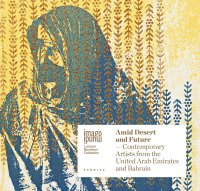 Amid desert and future. Contemporary artists from the United Arab Emirates and Bahrain.