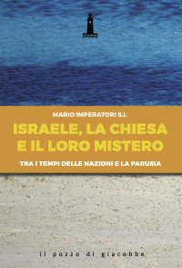 Israele, la Chiesa e il loro mistero. Tra i tempi delle nazioni e la parusia