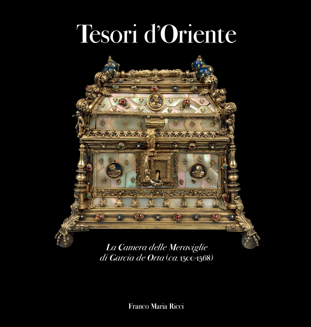 Tesori d'oriente. La camera delle meraviglie di Garcia de Orta (ca. 1500-1568). Tesori d'oriente. La camera delle meraviglie di Garcia de Orta (ca. 1500-1568).
