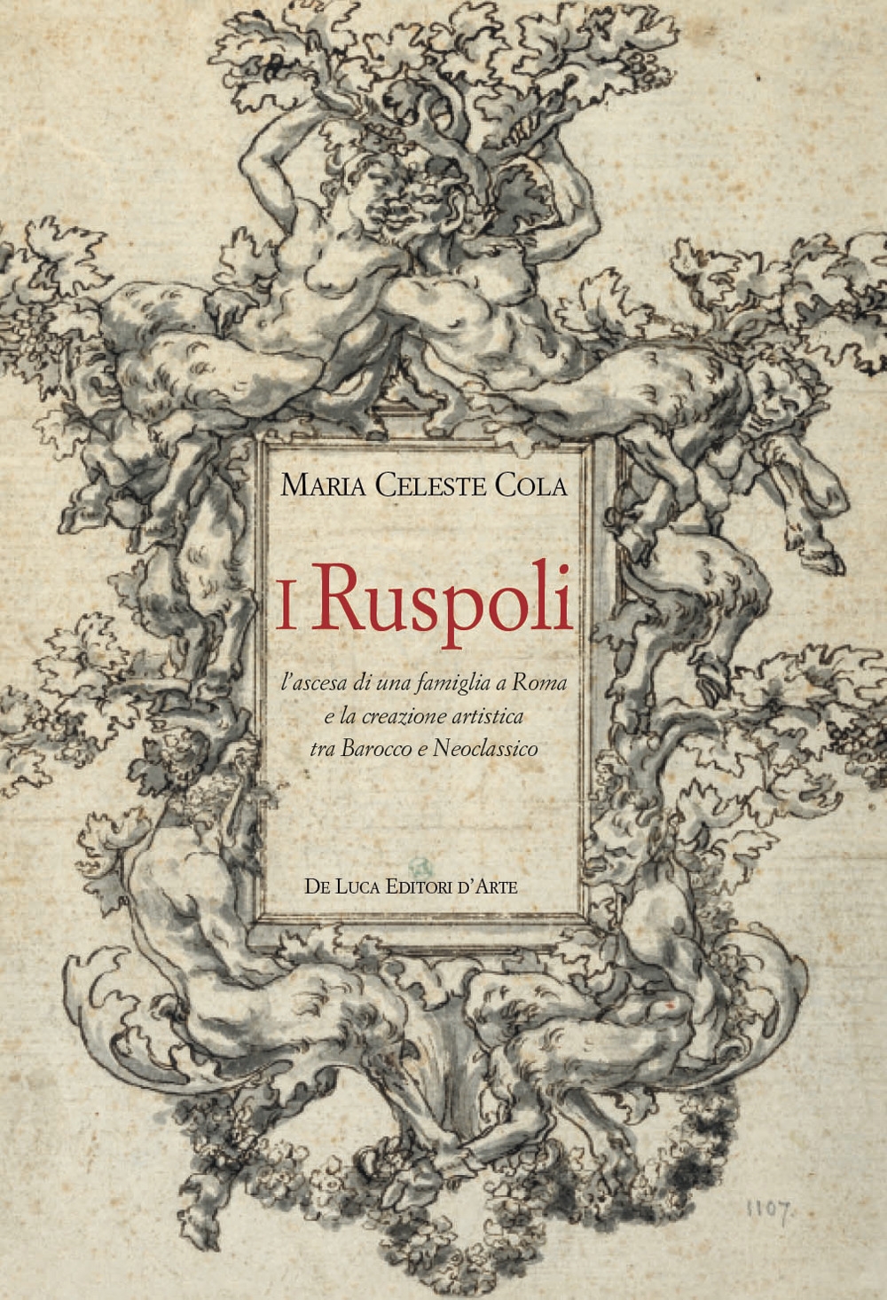 I Ruspoli. L'ascesa di una famiglia a Roma e la creazione artistica tra Barocco e Neoclassico. I Ruspoli. L'ascesa di una famiglia a Roma e la creazione artistica tra Barocco e Neoclassico.