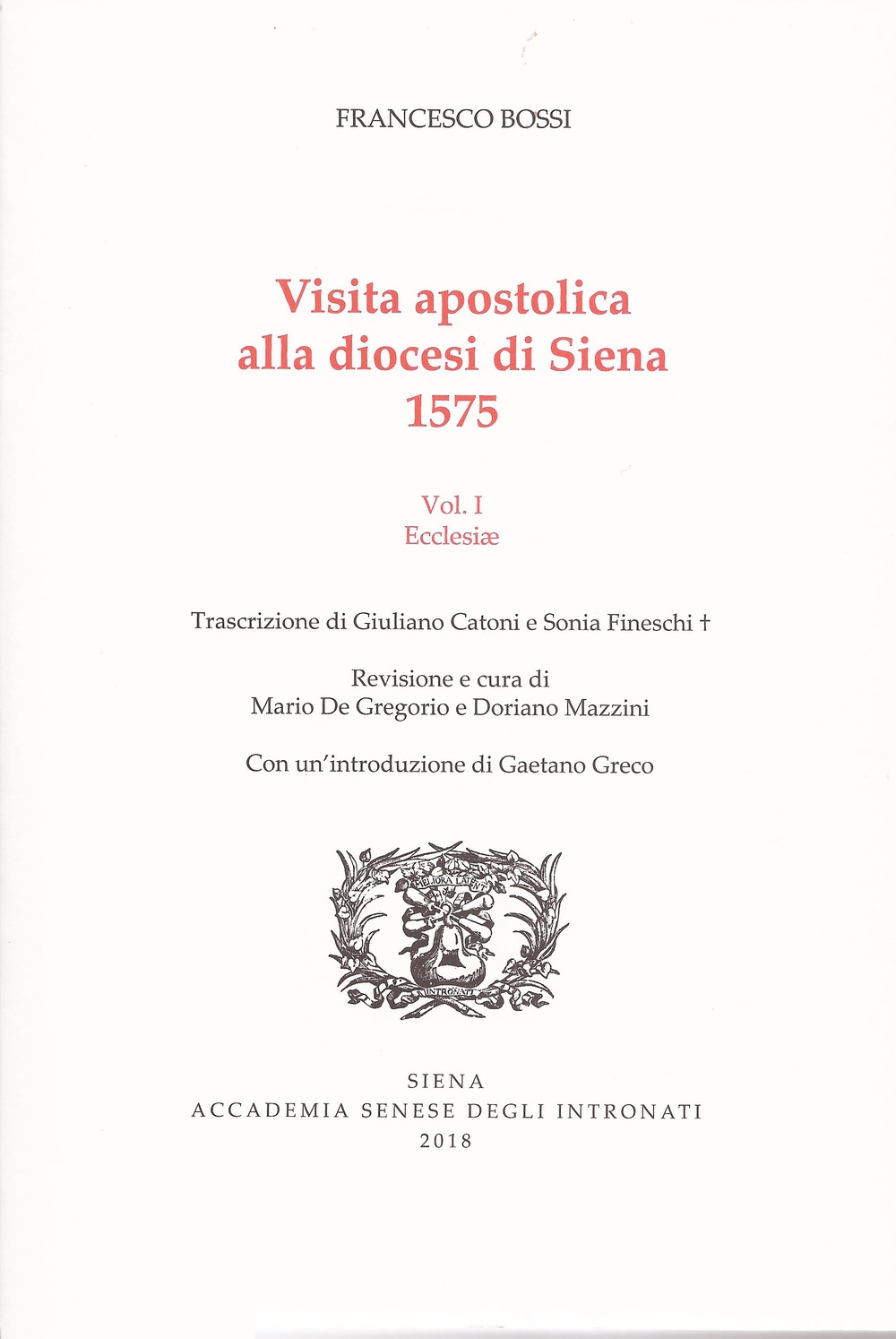 Visita Apostolica alla Diocesi di Siena 1575. Vol.1 Ecclesiae Visita Apostolica alla Diocesi di Siena 1575. Vol.1 Ecclesiae