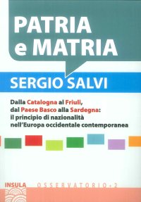 Patria e Matria. Dalla Catalogna al friuli dal paese Basco alla Sardegna: il principio di nazionalità nell'Europa occidentale contemporanea.