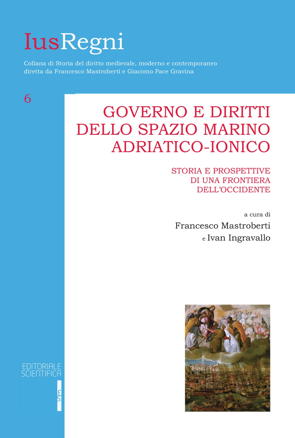 Governo e diritti dello spazio marino adriatico-ionico. Storia e prospettive di una frontiera dell'Occidente Governo e diritti dello spazio marino adriatico-ionico. Storia e prospettive di una frontiera dell'Occidente