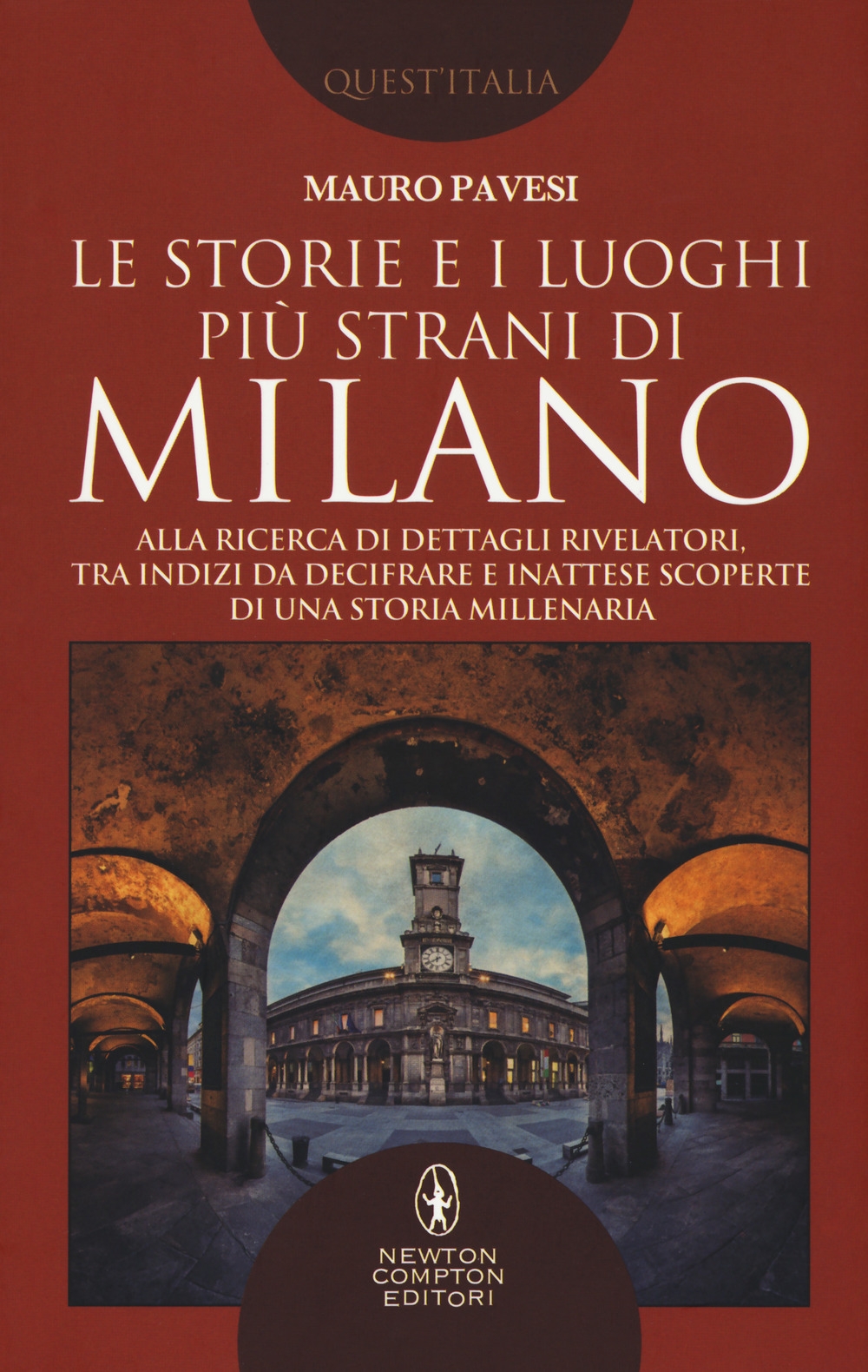 Le storie e i luoghi più strani di Milano. Alla ricerca di dettagli rivelatori, tra indizi da decifrare e inattese scoperte di una storia millenaria Le storie e i luoghi più strani di Milano. Alla ricerca di dettagli rivelatori, tra indizi da decifrare e inattese scoperte di una storia millenaria
