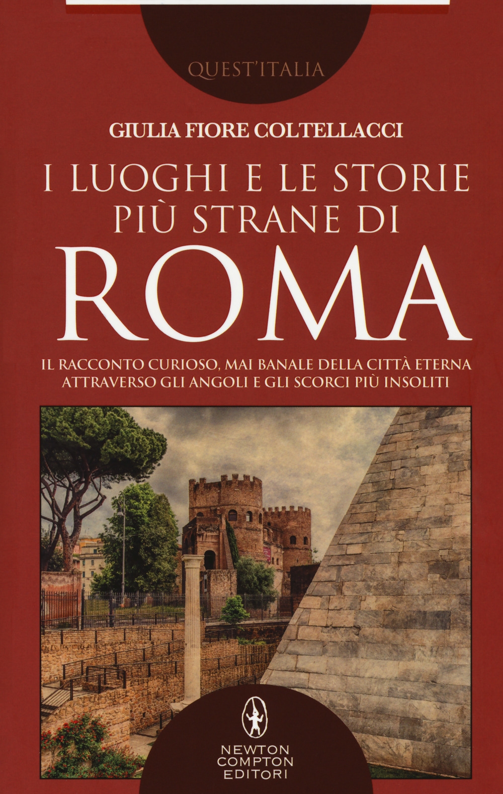 I luoghi e le storie più strane di Roma. Il racconto curioso, mai banale della città eterna attraverso gli angoli e gli scorsi più insoliti I luoghi e le storie più strane di Roma. Il racconto curioso, mai banale della città eterna attraverso gli angoli e gli scorsi più insoliti