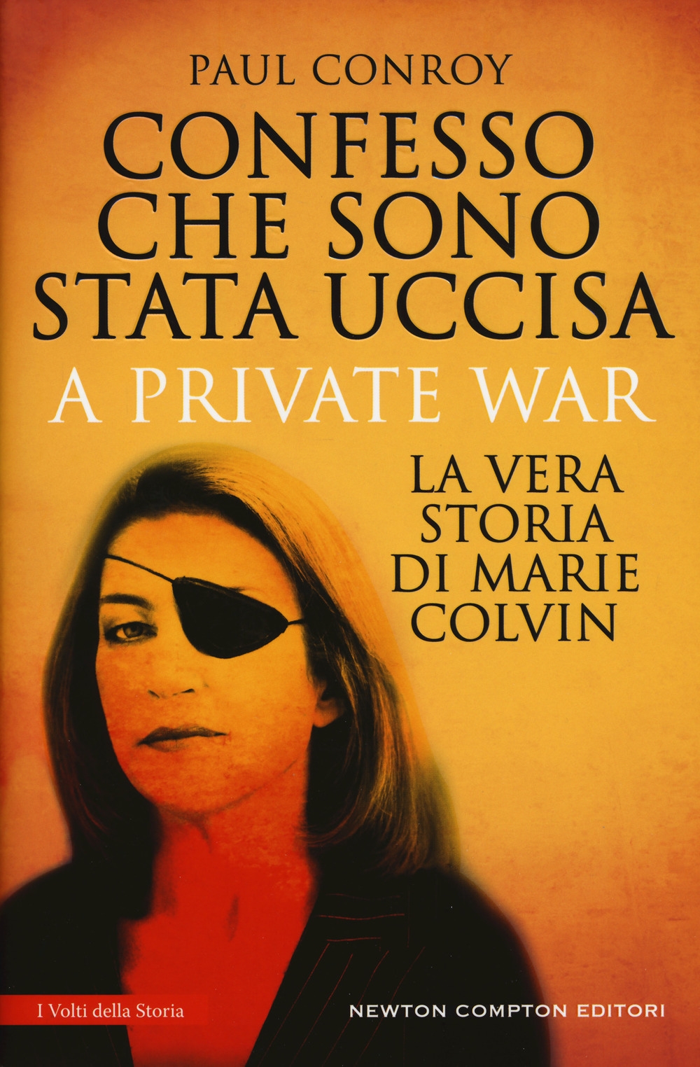 Confesso che sono stata uccisa. A private war. La vera storia di Marie Colvin Confesso che sono stata uccisa. A private war. La vera storia di Marie Colvin