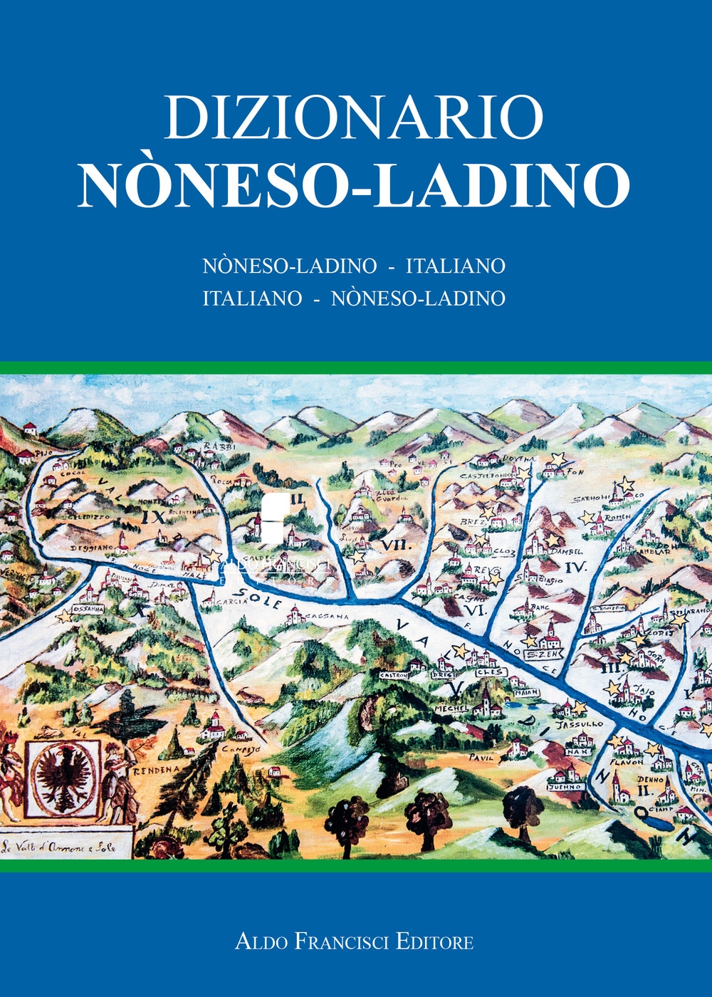 Dizionario noneso-ladino. Noneso-ladino - italiano e italiano - noneso-ladino Dizionario noneso-ladino. Noneso-ladino - italiano e italiano - noneso-ladino
