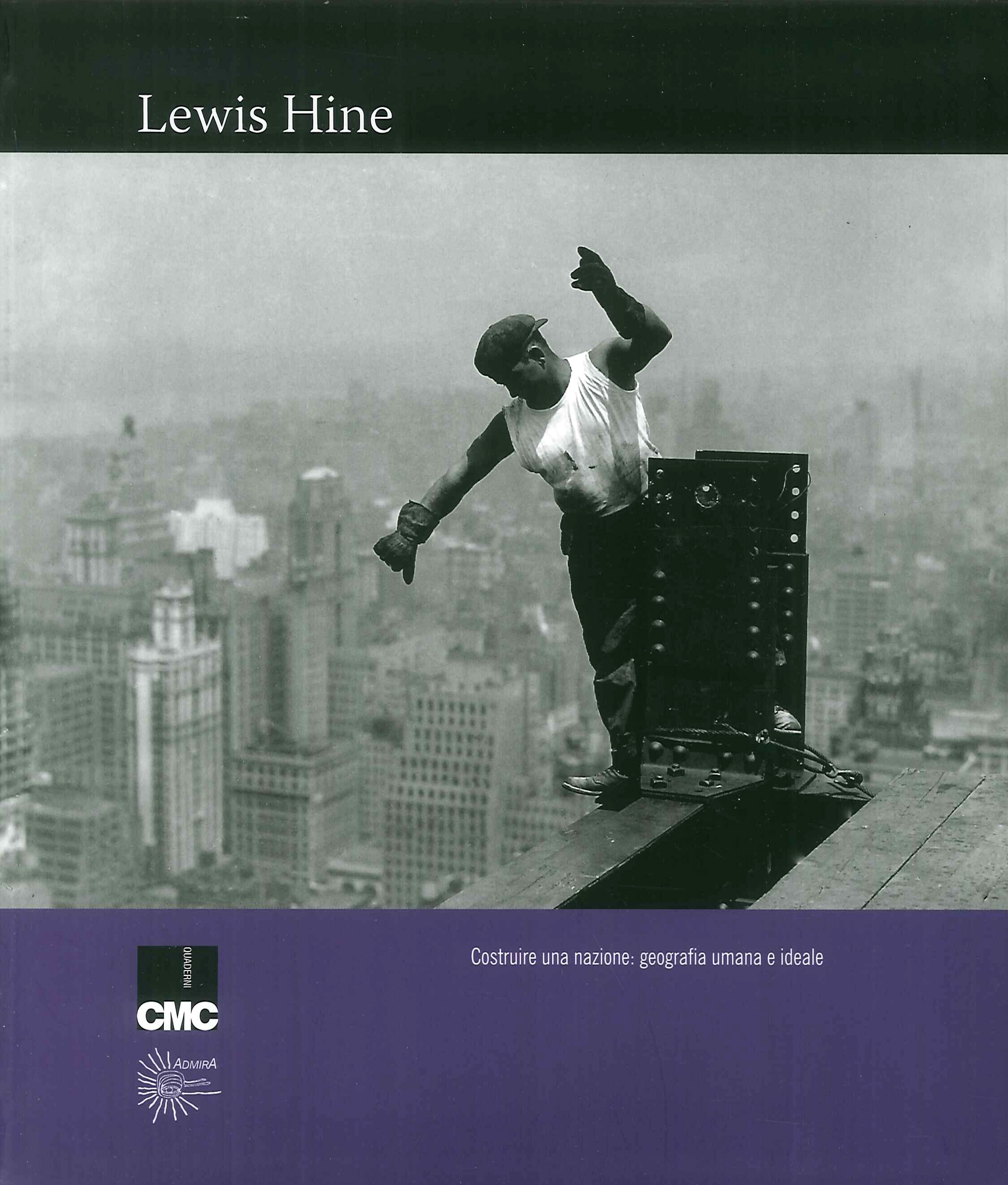 Lewis Hine. Costruire una Nazione: Geografia Umana e Ideale. Lewis Hine. Costruire una Nazione: Geografia Umana e Ideale.