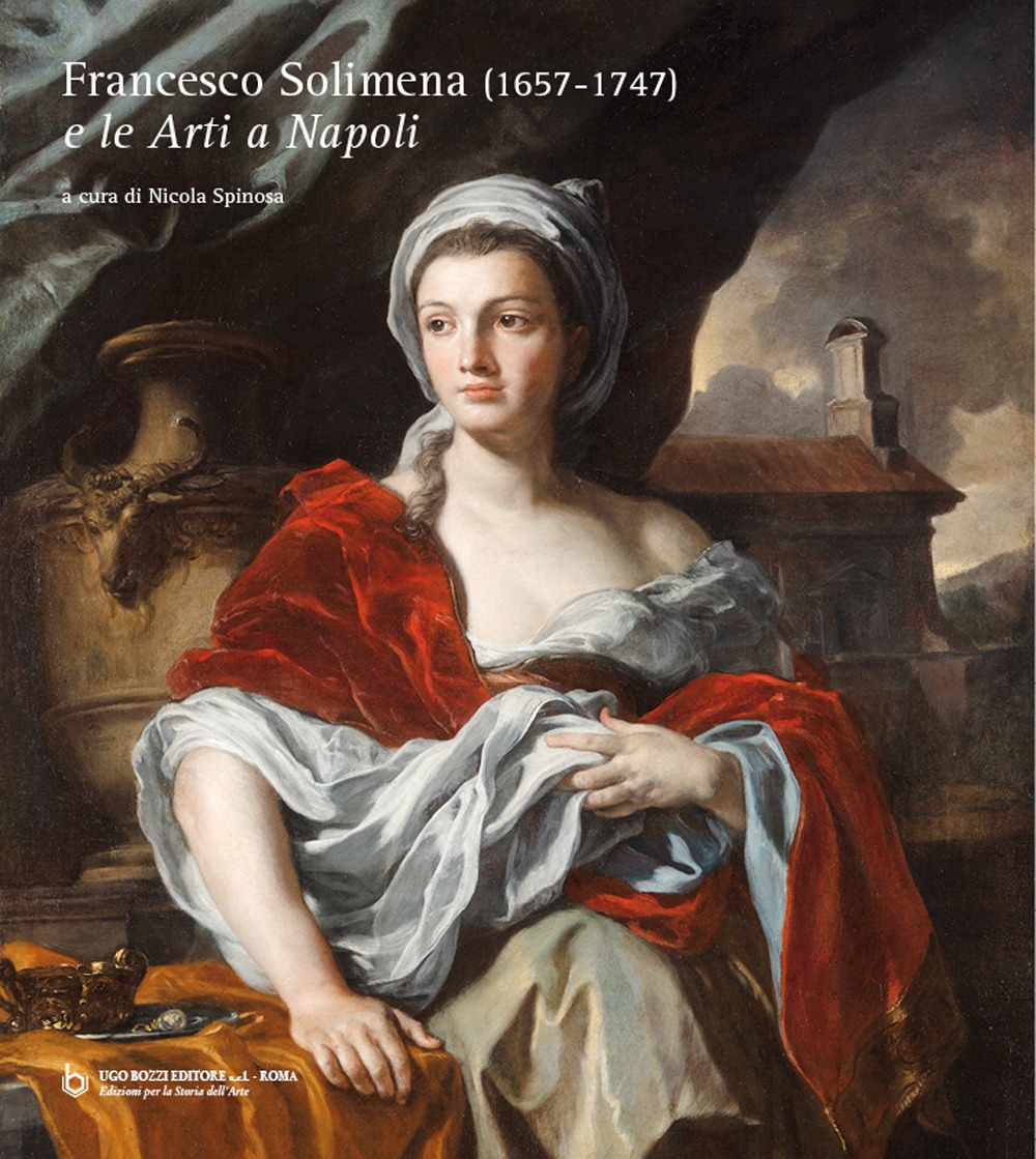 Francesco Solimena (1657-1747) e le Arti a Napoli. Francesco Solimena (1657-1747) e le Arti a Napoli.